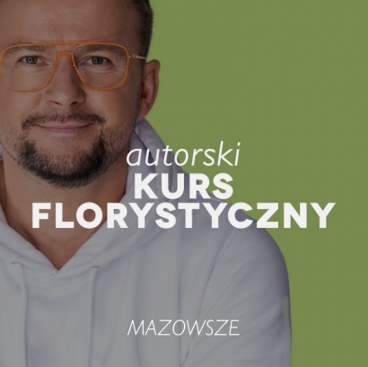 AUTORSKI KURS FLORYSTYCZNY | MAZOWSZE